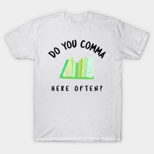 Do You Comma Here Often? T-Shirt